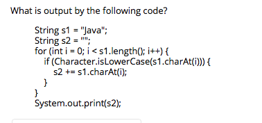  What is output by the following code? String s1 - "Java";