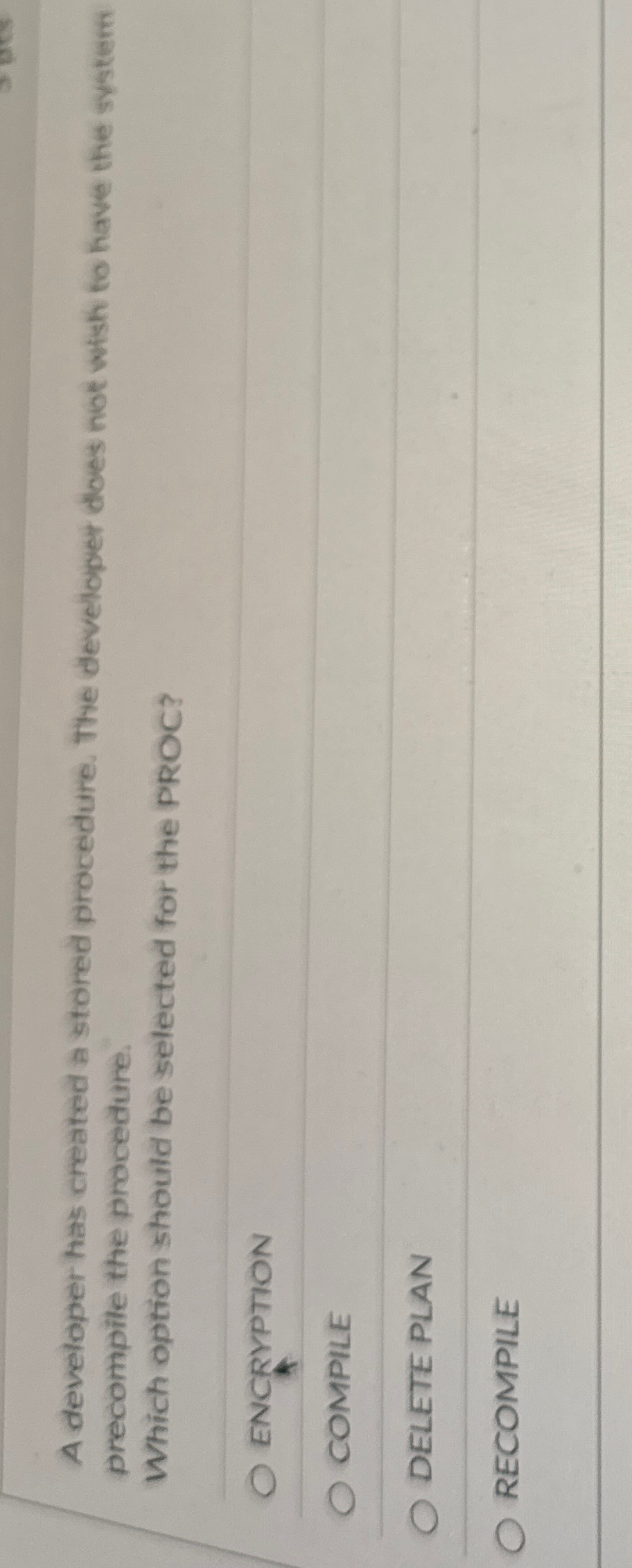  A developer has created a stored procedure. The developer does not
