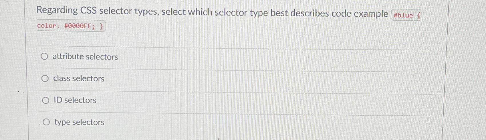  Regarding CSS selector types, select which selector type best describes code
