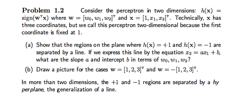  Problem 1.2 Consider the perceptron in two dimensions: h(x) = sign(wTx)