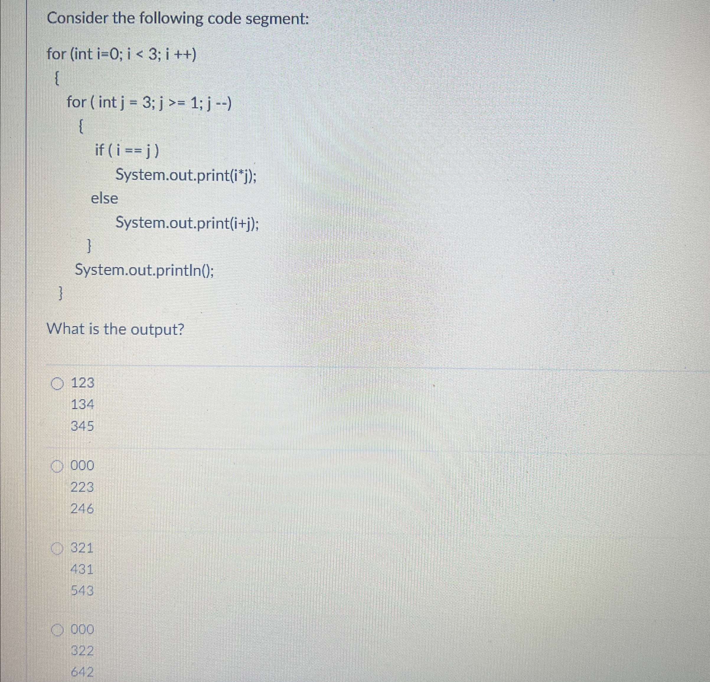  Consider the following code segment:What is the output?1231343450002232462011543000322642 