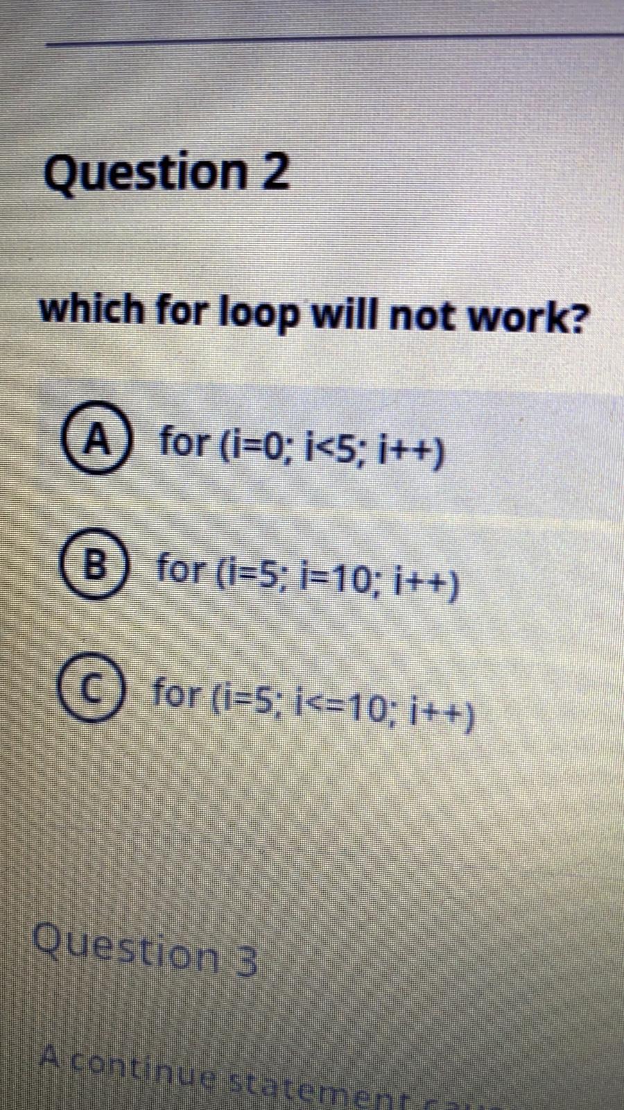  Question 2 which for loop will not work? A) for (i=0;
