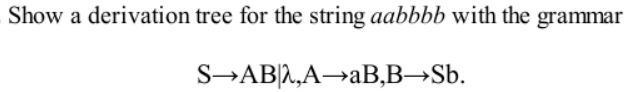  Show a derivation tree for the string aabbbb with the grammar