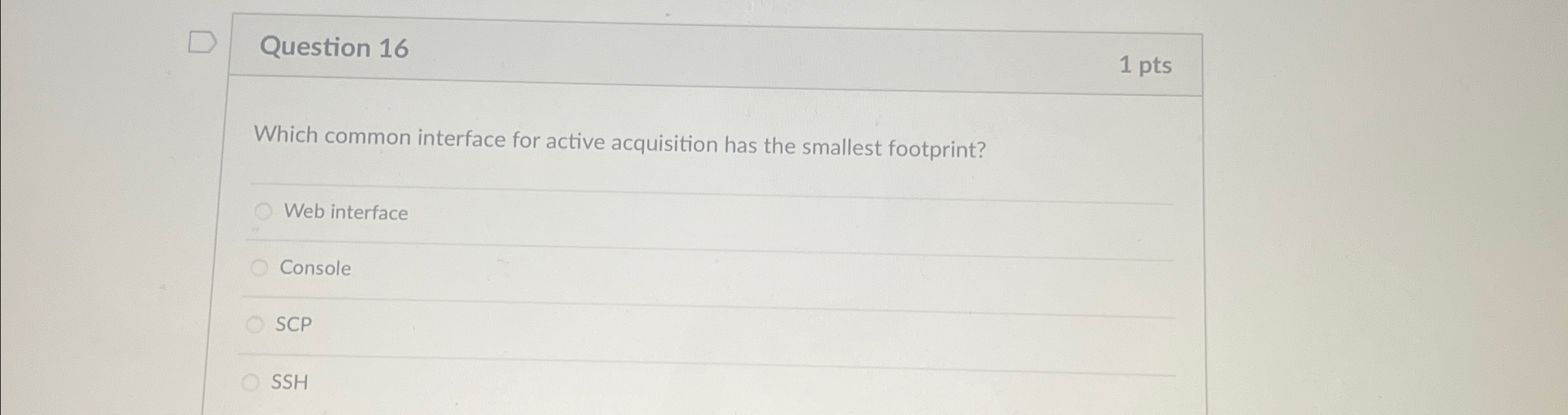  Question 16 1 pts Which common interface for active acquisition has