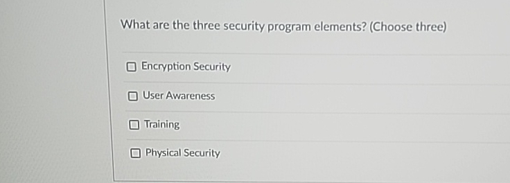  What are the three security program elements? (Choose three) Encryption Security