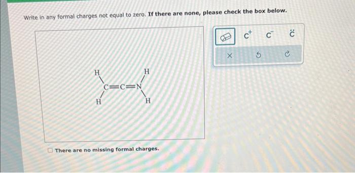  Write in any formal charges not equal to zero. If there