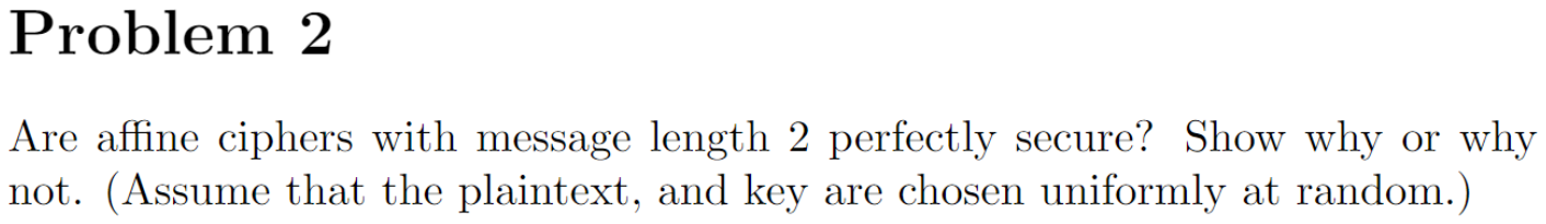  Are affine ciphers with message length 2 perfectly secure? Show why