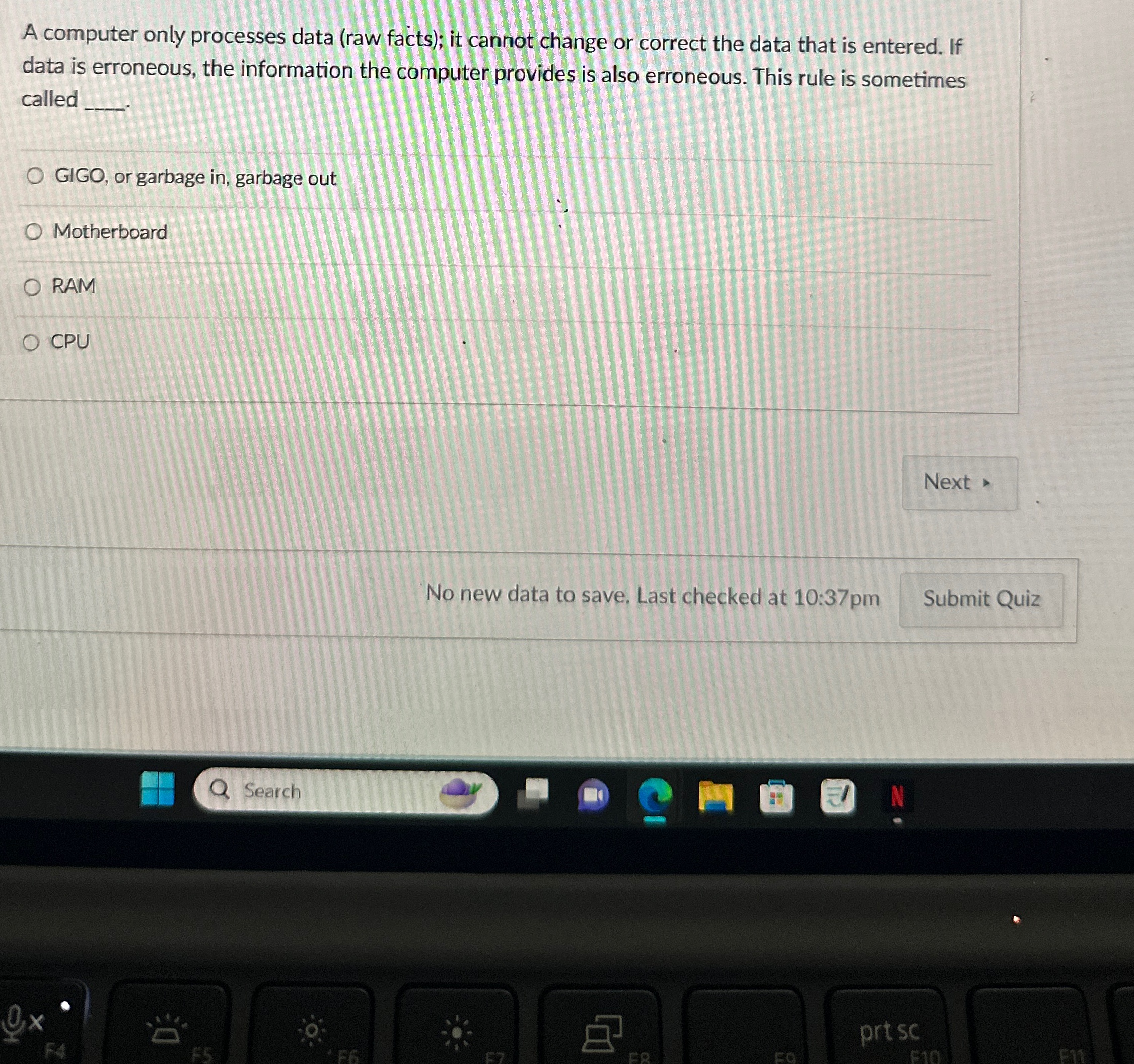  A computer only processes data (raw facts); it cannot change or