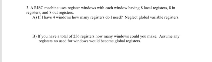  3 3. A RISC machine uses register windows with each window