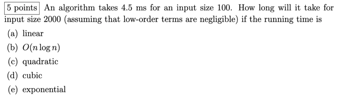  5 points An algorithm takes 4.5ms for an input size 100.