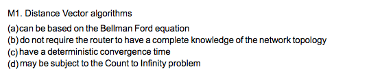 M1. Distance Vector algorithms (a)can be based on the Bellman Ford