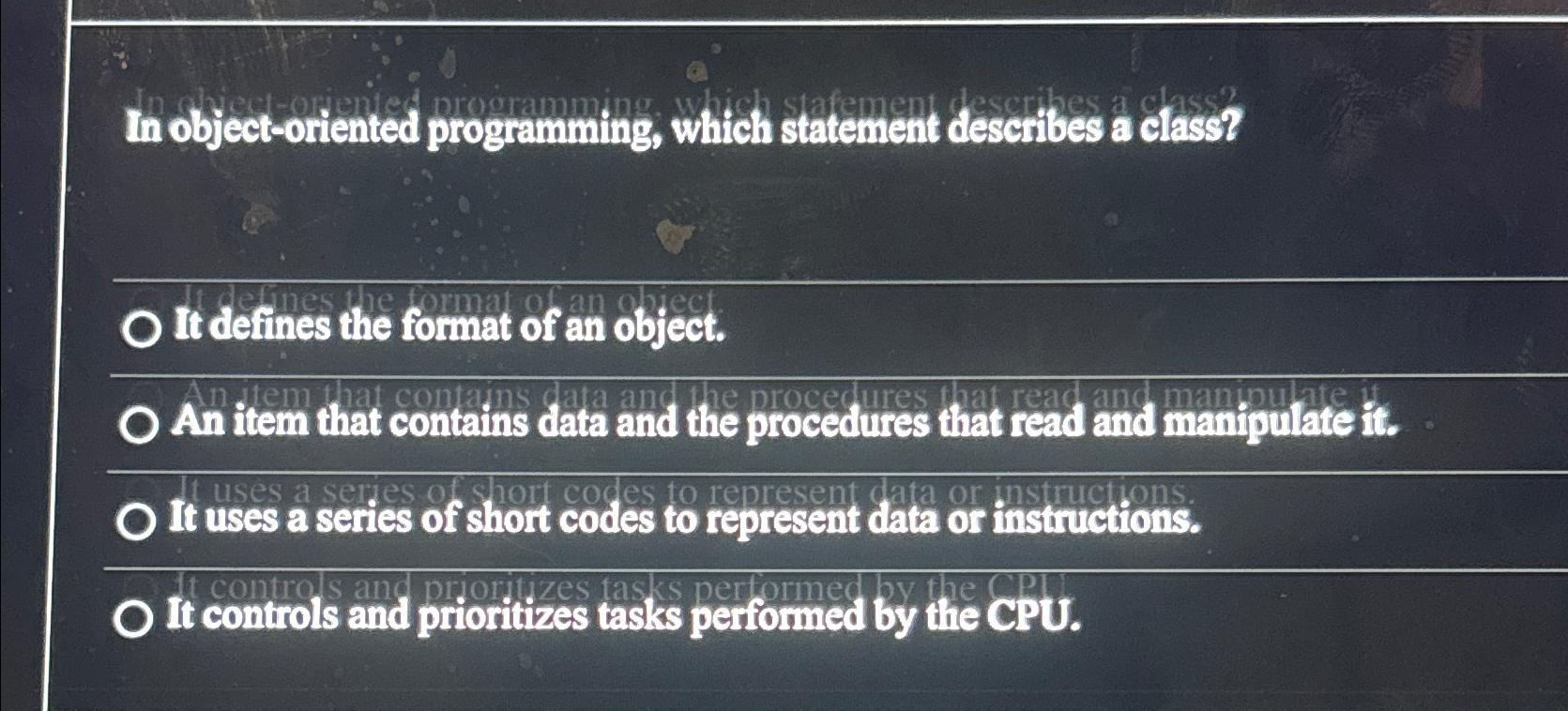  In object-oriented programming, which statement describes a class? It defines the