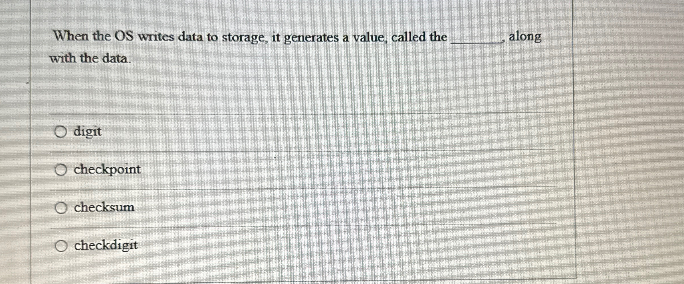  When the OS writes data to storage, it generates a value,
