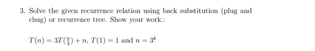  Solve the given recurrence relation using back substitution (plug and chug)