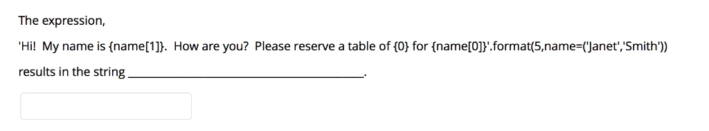 The expression, 'Hi! My name is {name[1]). results in the string How