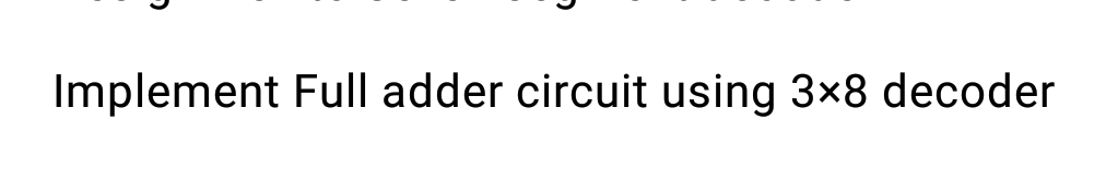  Implement Full adder circuit using 3x8 decoder