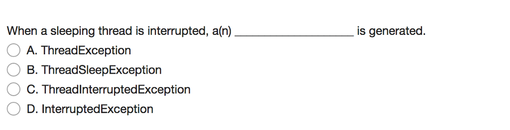 java! When a sleeping thread is interrupted, a(n) is generated. A. Thread