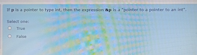  If p is a pointer to type int, then the expression