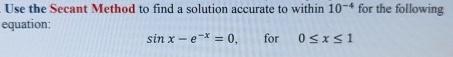  Use the Secant Method to find a solution accurate to within
