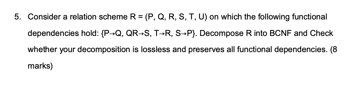  Consider a relation scheme R=(P,Q,R,S,T,U) on which the following functional dependencies