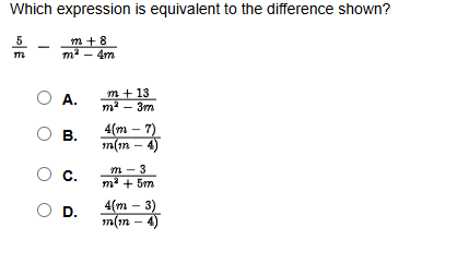  Which expression is equivalent to the difference shown? 5m-m+8m2-4m A.m+13m2-3m B.4(m-7)m(m-4)
