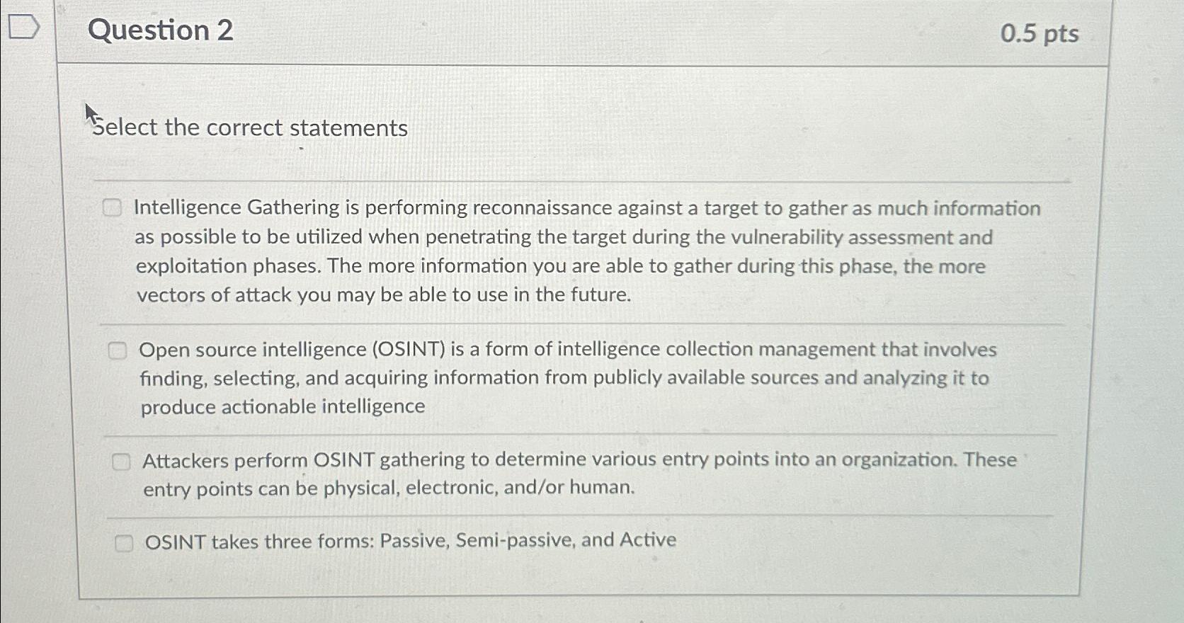  Question 2 0.5pts Select the correct statements Intelligence Gathering is performing