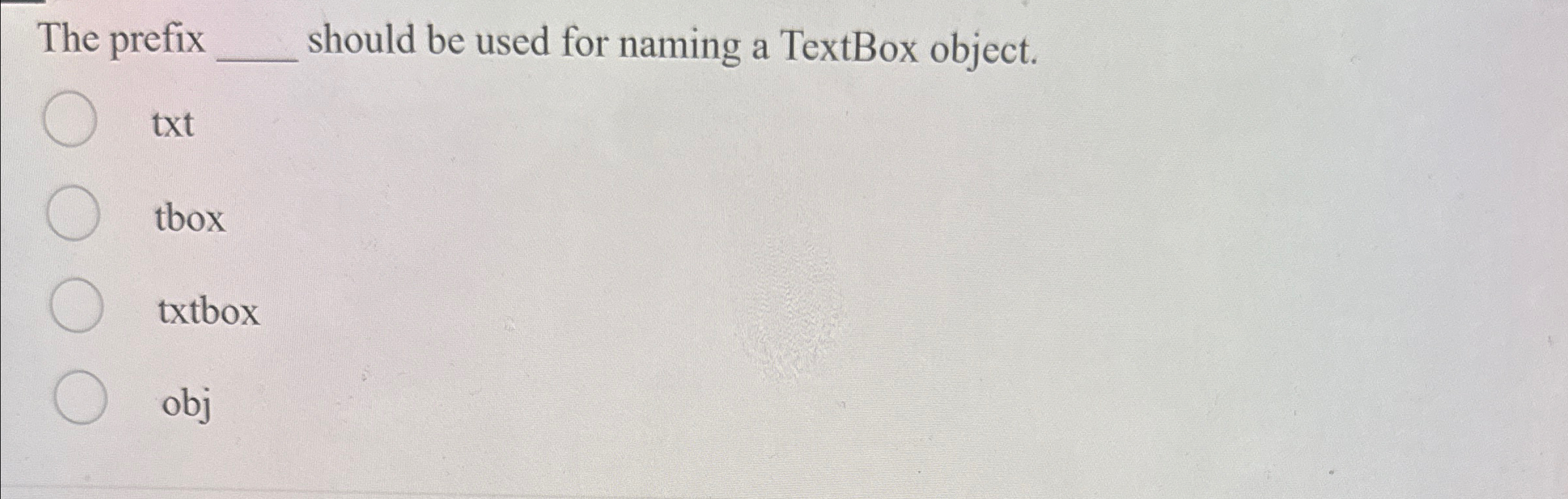  The prefix should be used for naming a TextBox object. txt