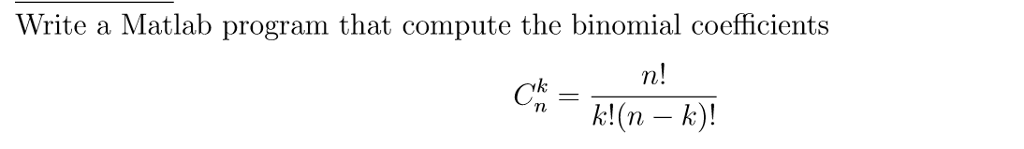 Write a Matlab program that compute the binomial coefficients C_n^k =