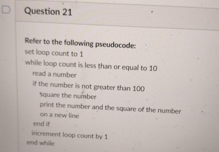  Question 21 Refer to the following pseudocode: set loop count to