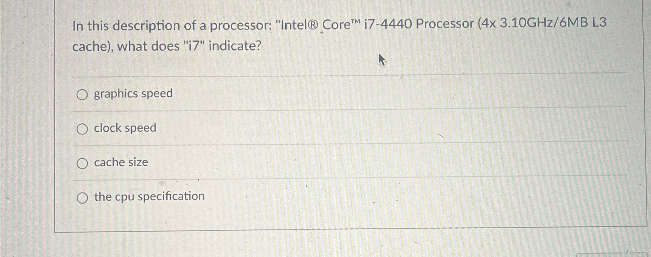  In this description of a processor: "Intel Core ?TMi7-4440 Processor L3