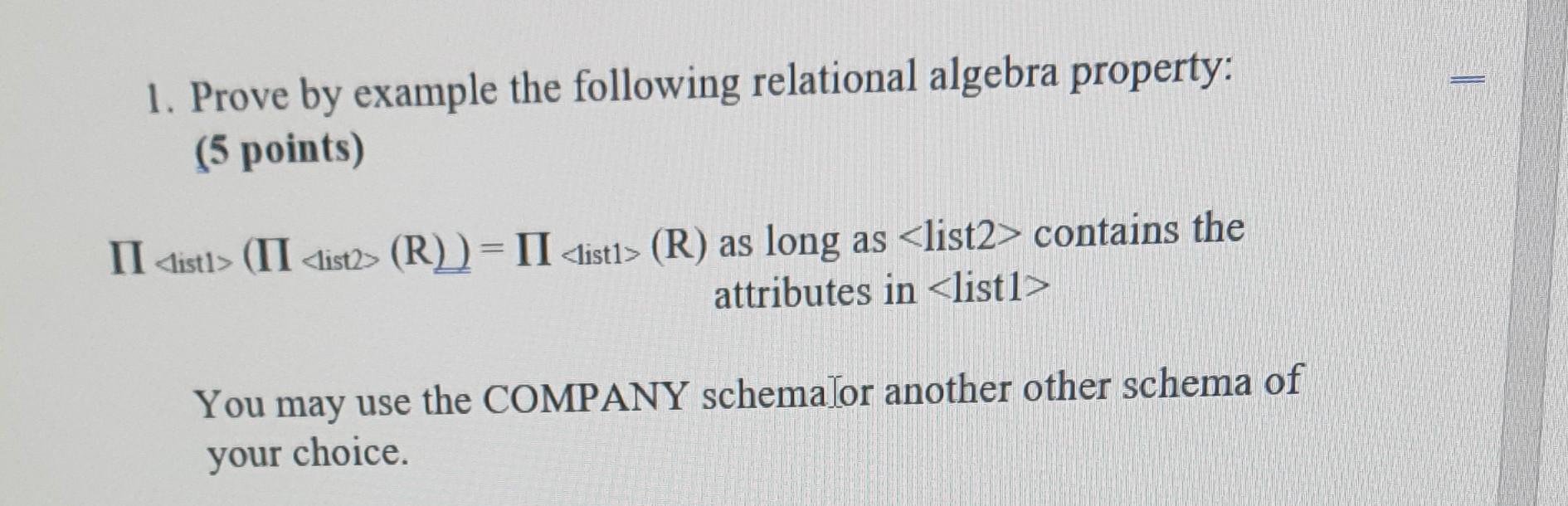  help please 1. Prove by example the following relational algebra property: