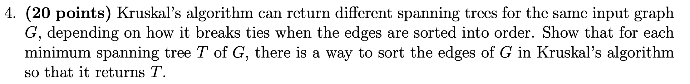  4. (20 points) Kruskals algorithm can return different spanning trees for