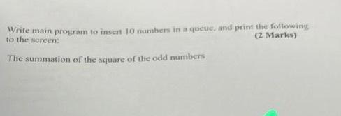  Wrire main program to insent 10 numbers in a queue, and