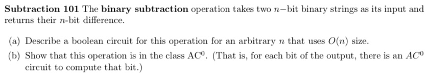  Subtraction 101 The binary subtraction operation takes two n-bit binary strings