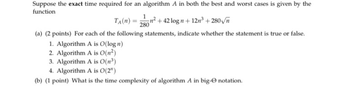  Suppose the exact time required for an algorithm A in both