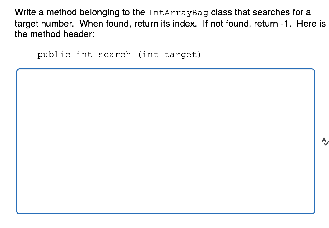 Write a method belonging to the IntArrayBag class that searches for