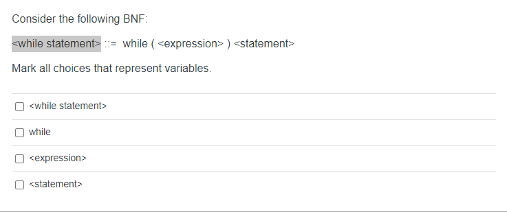 Consider the following BNF: := while ( ) Mark all choices
