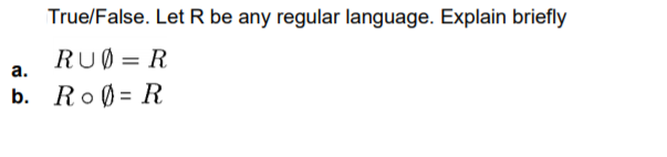 True/False. Let R be any regular language. Explain briefly RU) =