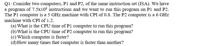  Q1: Consider two computers, P1 and P2, of the same instruction