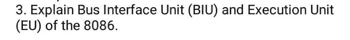  3. Explain Bus Interface Unit (BIU) and Execution Unit (EU) of