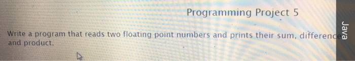  Write a program that reads two floating point numbers and prints