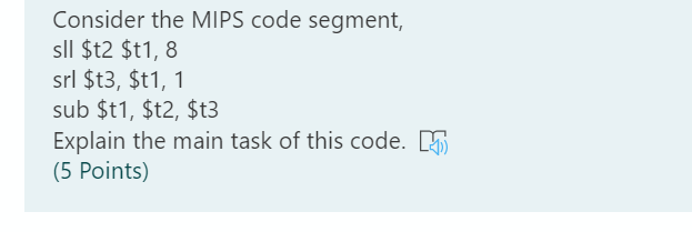 Consider the MIPS code segment, sll $t2 $t1,8 srl $t3, $t1,