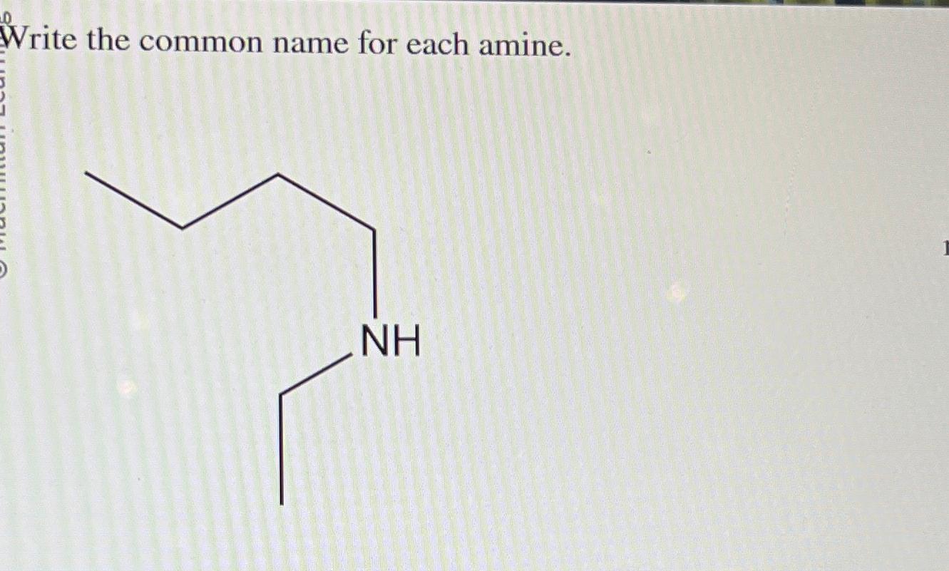  Write the common name for each amine. 