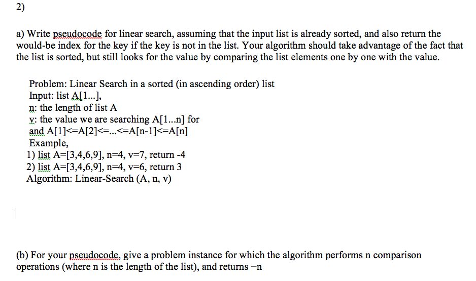  2) a) Write pseudocode for linear search, assuming that the input