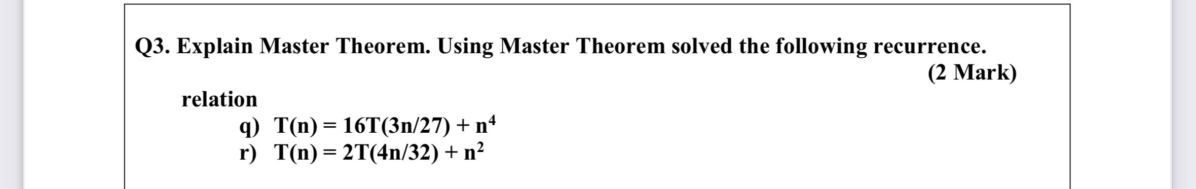  Q3. Explain Master Theorem. Using Master Theorem solved the following recurrence.