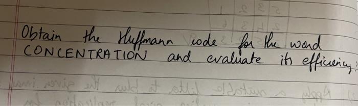  Obtain the Huffmann code for the word CONCENTRATION and evaluate its