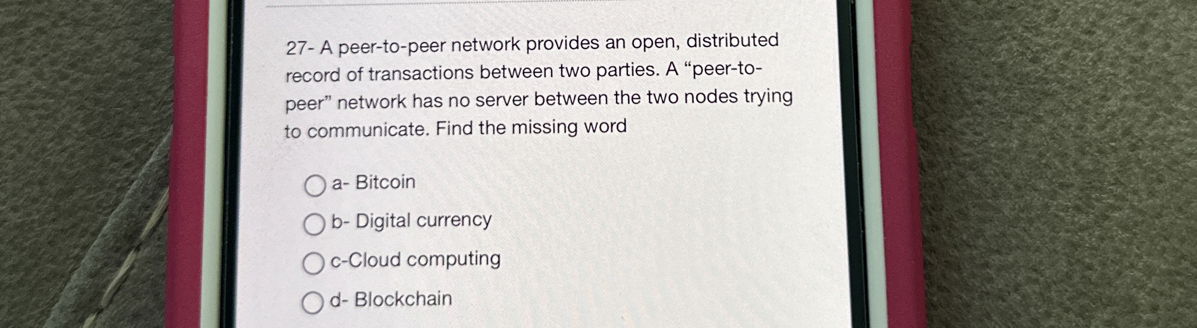  27- A peer-to-peer network provides an open, distributed record of transactions