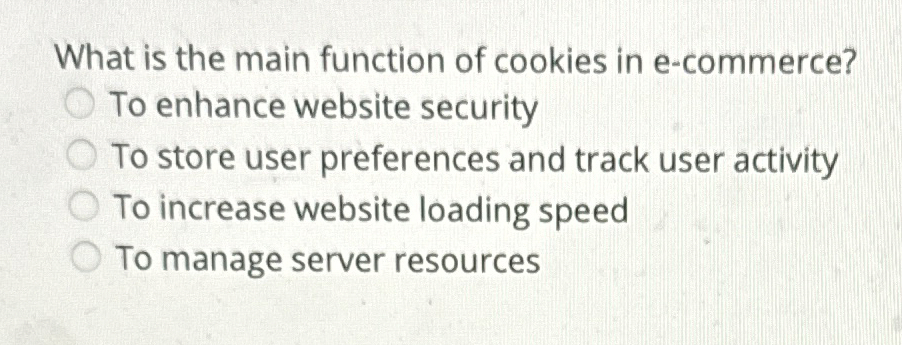  What is the main function of cookies in e-commerce? To enhance