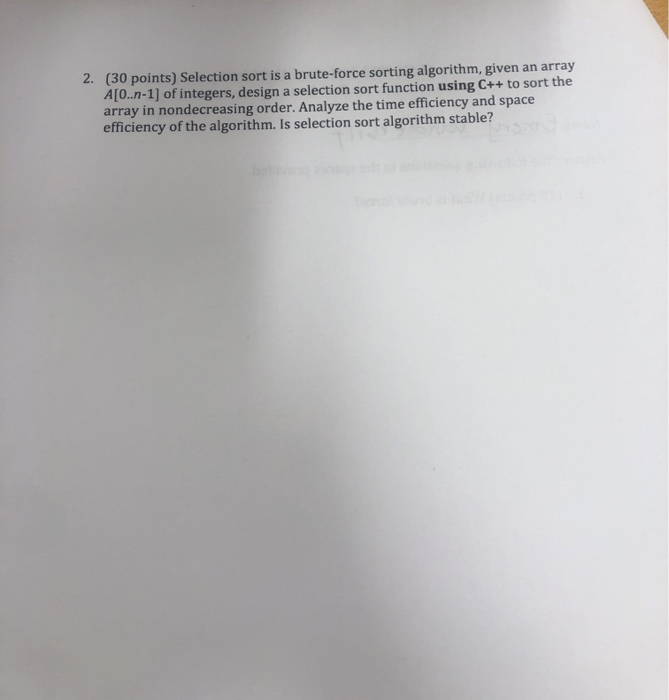  2. (30 points) Selection sort is a brute-force sorting algorithm, given