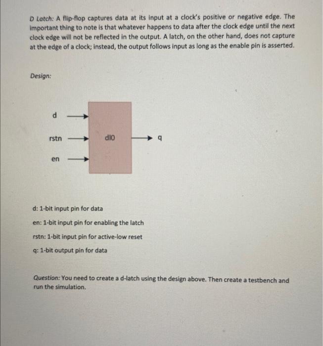  D Latch: A flip-flop captures data at its input at a